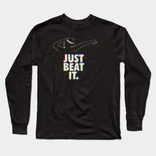 Just beat it Long Sleeve T-Shirt